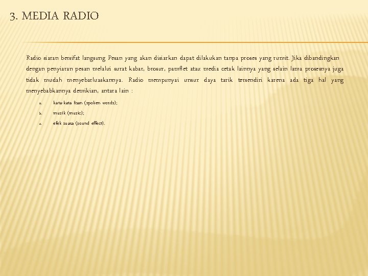 3. MEDIA RADIO Radio siaran bersifat langsung Pesan yang akan disiarkan dapat dilakukan tanpa