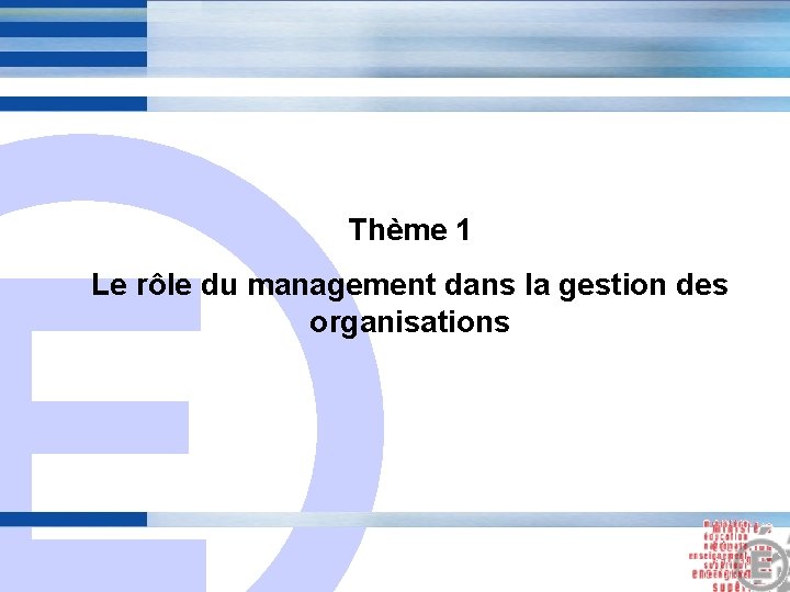 E Thème 1 Le rôle du management dans la gestion des organisations 2 E Thème 1 Le rôle du management dans la gestion des organisations 2