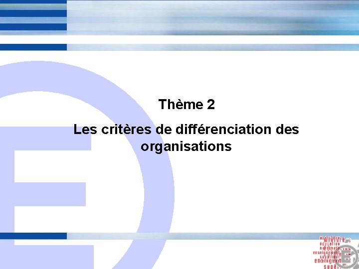 E Thème 2 Les critères de différenciation des organisations 5 E Thème 2 Les critères de différenciation des organisations 5