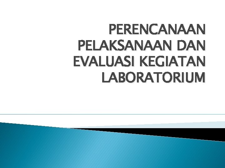 PERENCANAAN PELAKSANAAN DAN EVALUASI KEGIATAN LABORATORIUM 