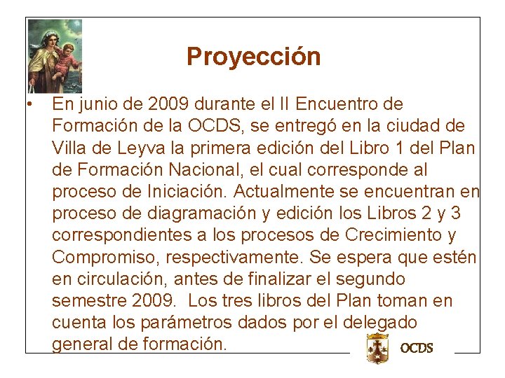 Proyección • En junio de 2009 durante el II Encuentro de Formación de la Proyección • En junio de 2009 durante el II Encuentro de Formación de la