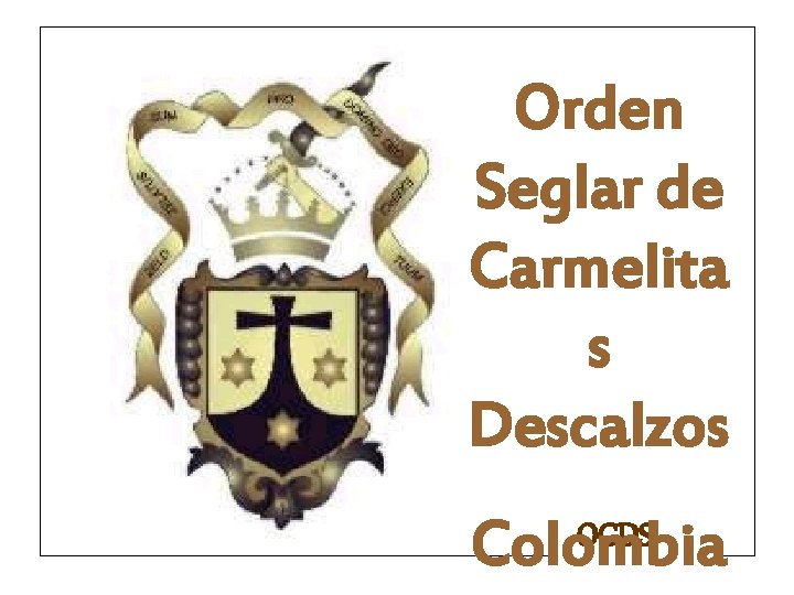 Orden Seglar de Carmelita s Descalzos Colombia OCDS Orden Seglar de Carmelita s Descalzos Colombia OCDS