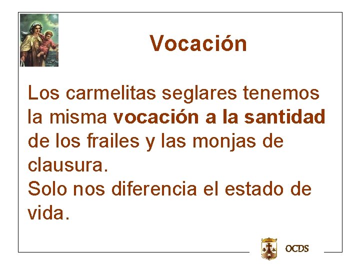 Vocación Los carmelitas seglares tenemos la misma vocación a la santidad de los frailes Vocación Los carmelitas seglares tenemos la misma vocación a la santidad de los frailes