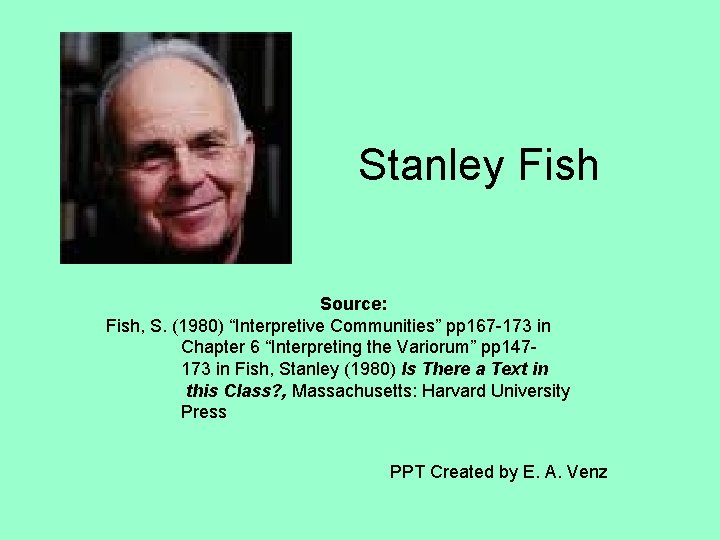 Stanley Fish Source: Fish, S. (1980) “Interpretive Communities” pp 167 -173 in Chapter 6