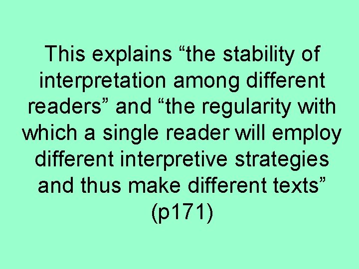 This explains “the stability of interpretation among different readers” and “the regularity with which