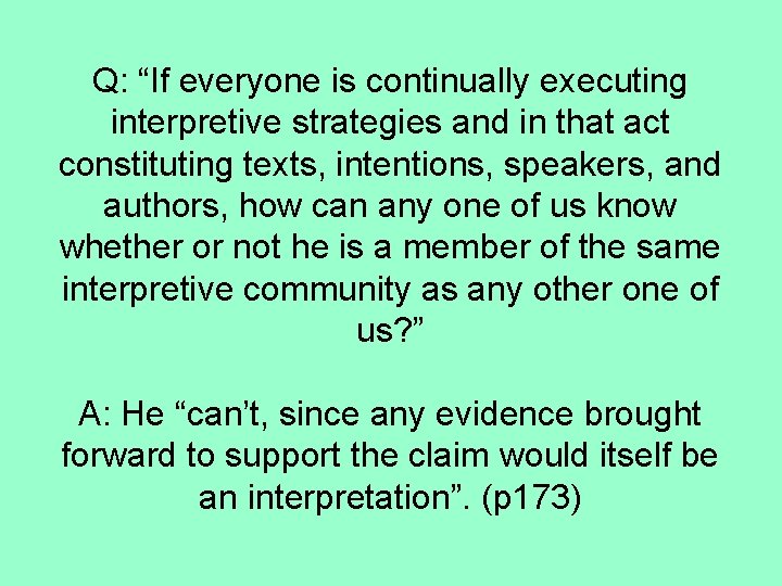 Q: “If everyone is continually executing interpretive strategies and in that act constituting texts,