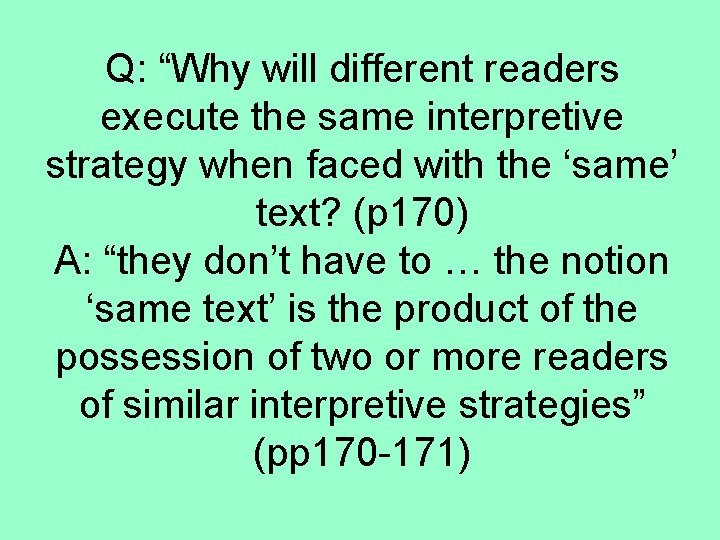 Q: “Why will different readers execute the same interpretive strategy when faced with the