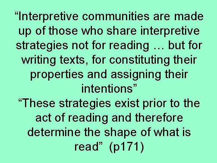 “Interpretive communities are made up of those who share interpretive strategies not for reading