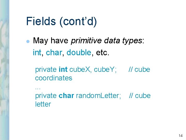 Fields (cont’d) l May have primitive data types: int, char, double, etc. private int