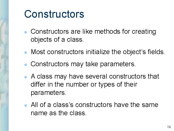 Constructors l Constructors are like methods for creating objects of a class. l Most