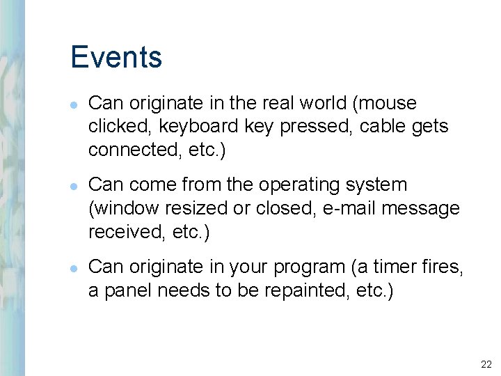 Events l l l Can originate in the real world (mouse clicked, keyboard key