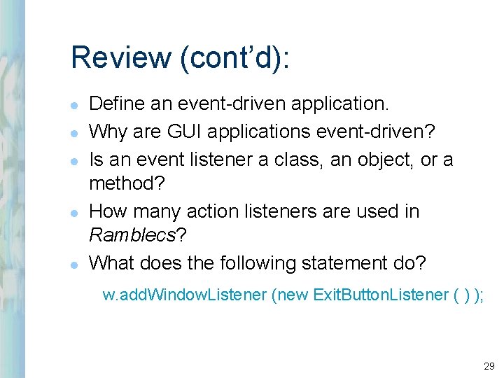 Review (cont’d): l l l Define an event-driven application. Why are GUI applications event-driven?