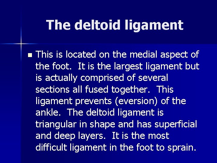The deltoid ligament n This is located on the medial aspect of the foot.