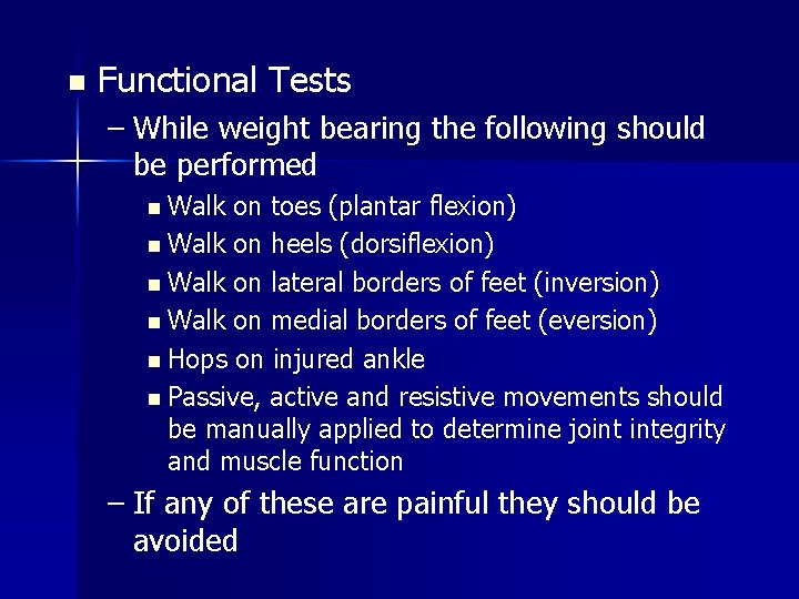 n Functional Tests – While weight bearing the following should be performed n Walk n Functional Tests – While weight bearing the following should be performed n Walk