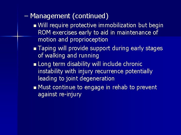 – Management (continued) n Will require protective immobilization but begin ROM exercises early to