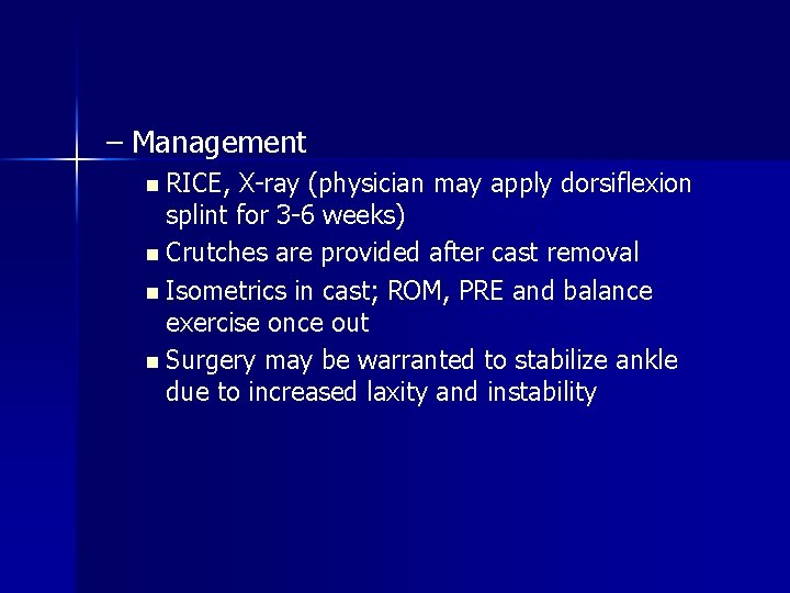 – Management n RICE, X-ray (physician may apply dorsiflexion splint for 3 -6 weeks) – Management n RICE, X-ray (physician may apply dorsiflexion splint for 3 -6 weeks)