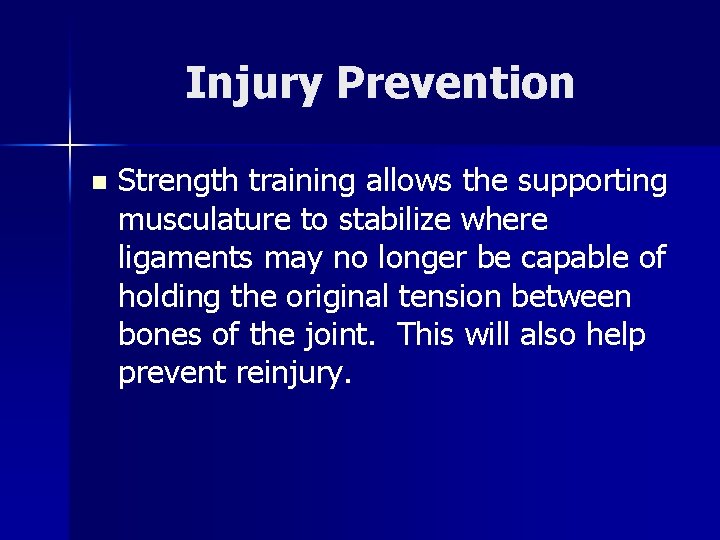 Injury Prevention n Strength training allows the supporting musculature to stabilize where ligaments may