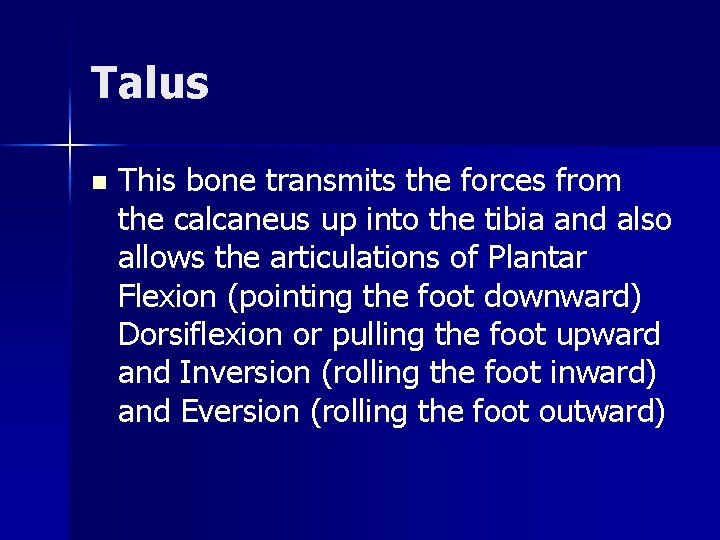 Talus n This bone transmits the forces from the calcaneus up into the tibia