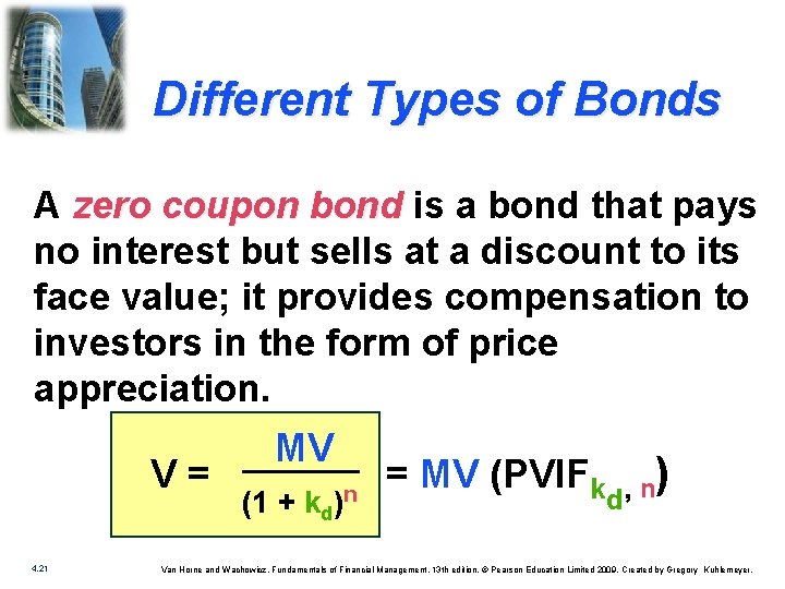 Different Types of Bonds A zero coupon bond is a bond that pays no