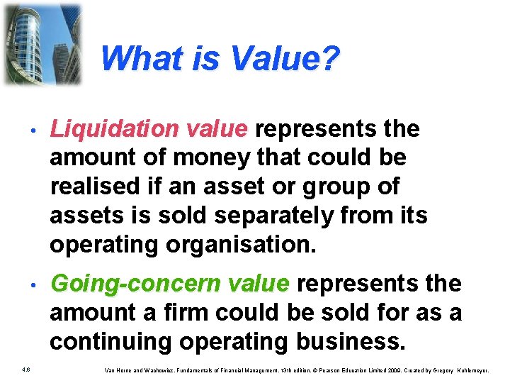 What is Value? 4. 6 • Liquidation value represents the amount of money that