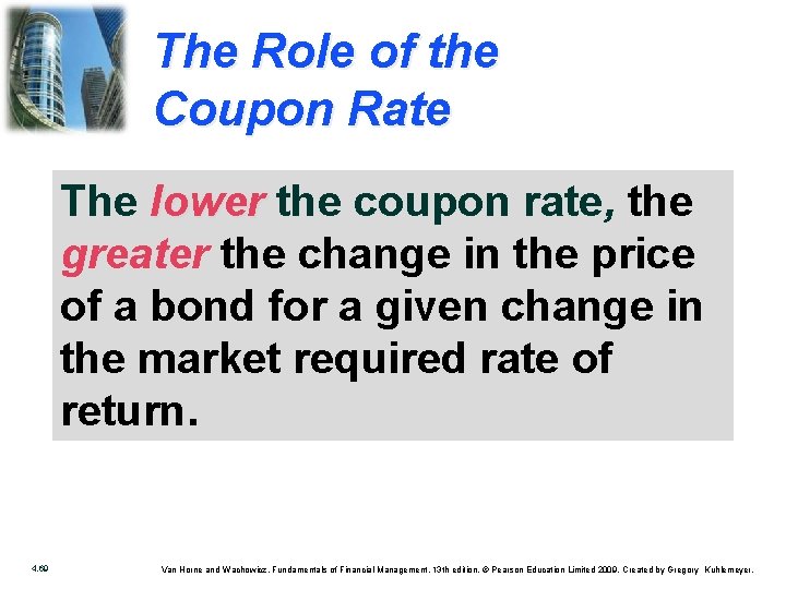 The Role of the Coupon Rate The lower the coupon rate, the greater the