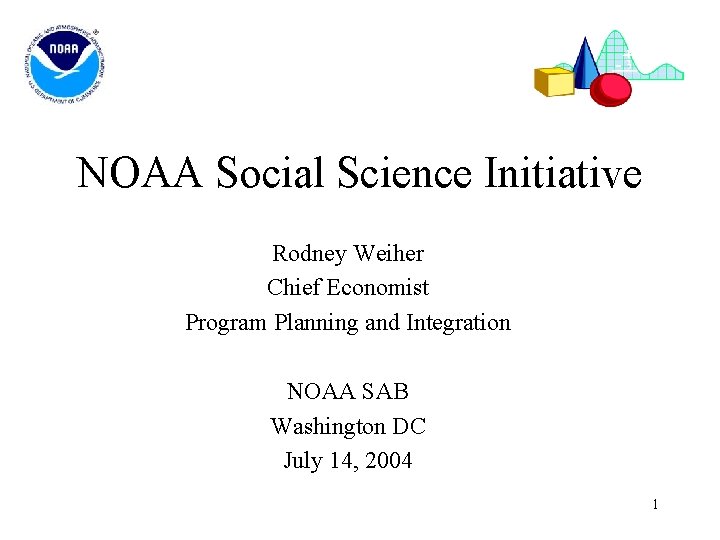 NOAA Social Science Initiative Rodney Weiher Chief Economist Program Planning and Integration NOAA SAB