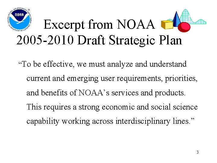 Excerpt from NOAA 2005 -2010 Draft Strategic Plan “To be effective, we must analyze