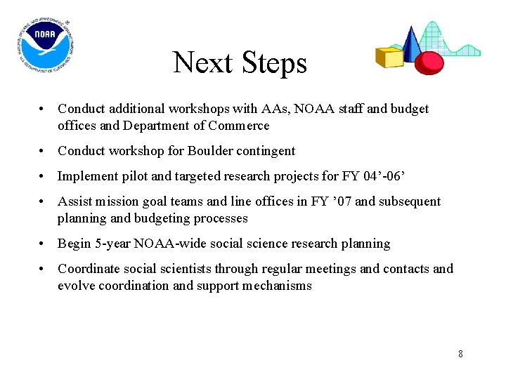 Next Steps • Conduct additional workshops with AAs, NOAA staff and budget offices and