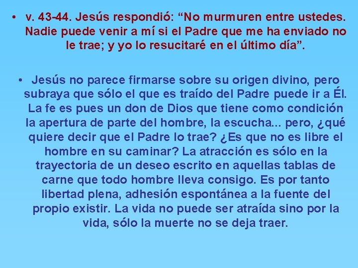  • v. 43 -44. Jesús respondió: “No murmuren entre ustedes. Nadie puede venir