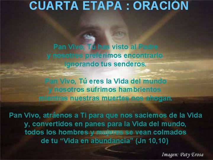  CUARTA ETAPA : ORACIÓN Pan Vivo, Tú has visto al Padre y nosotros