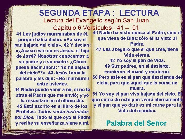 SEGUNDA ETAPA : LECTURA Lectura del Evangelio según San Juan Capítulo 6 Versículos :