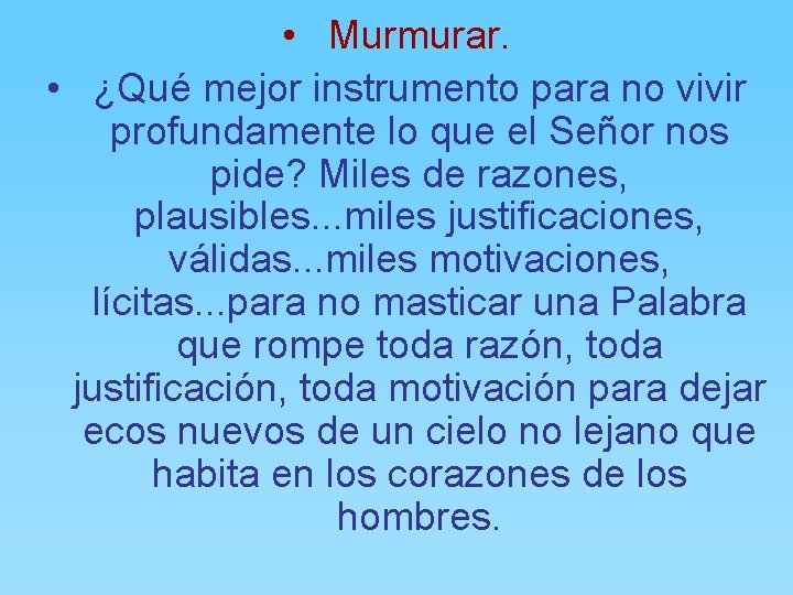  • Murmurar. • ¿Qué mejor instrumento para no vivir profundamente lo que el