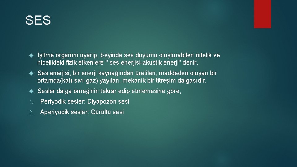  SES İşitme organını uyarıp, beyinde ses duyumu oluşturabilen nitelik ve nicelikteki fizik etkenlere