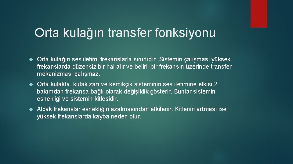 Orta kulağın transfer fonksiyonu Orta kulağın ses iletimi frekanslarla sınırlıdır. Sistemin çalışması yüksek frekanslarda