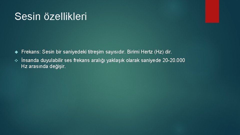 Sesin özellikleri Frekans: Sesin bir saniyedeki titreşim sayısıdır. Birimi Hertz (Hz) dir. v İnsanda