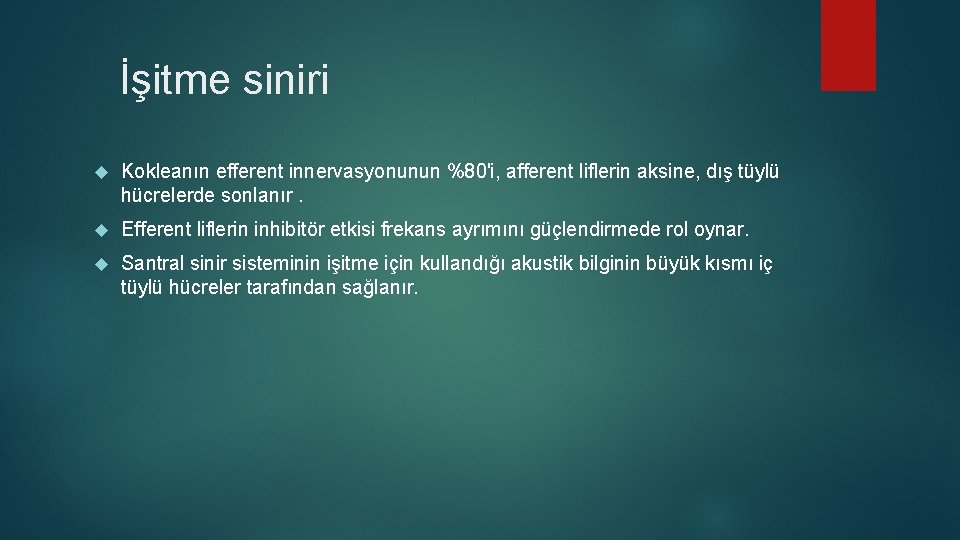 İşitme siniri Kokleanın efferent innervasyonunun %80'i, afferent liflerin aksine, dış tüylü hücrelerde sonlanır. Efferent