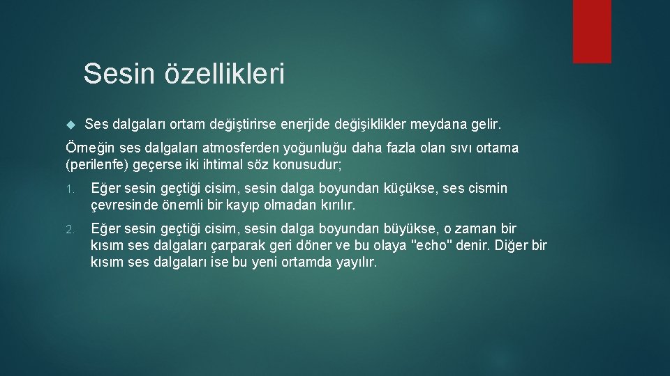 Sesin özellikleri Ses dalgaları ortam değiştirirse enerjide değişiklikler meydana gelir. Örneğin ses dalgaları atmosferden