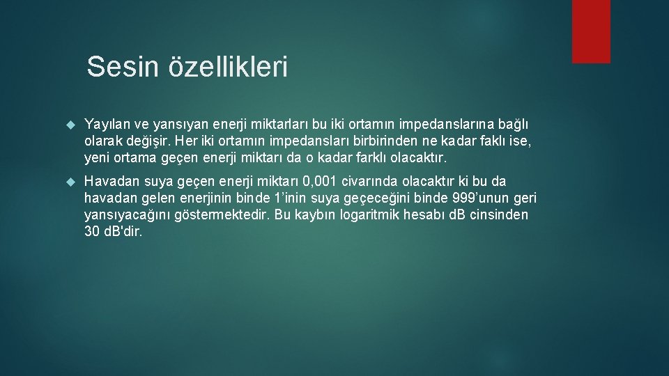 Sesin özellikleri Yayılan ve yansıyan enerji miktarları bu iki ortamın impedanslarına bağlı olarak değişir.