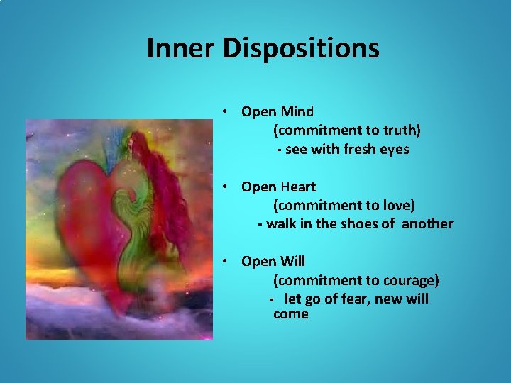 Inner Dispositions • Open Mind (commitment to truth) - see with fresh eyes • Inner Dispositions • Open Mind (commitment to truth) - see with fresh eyes •
