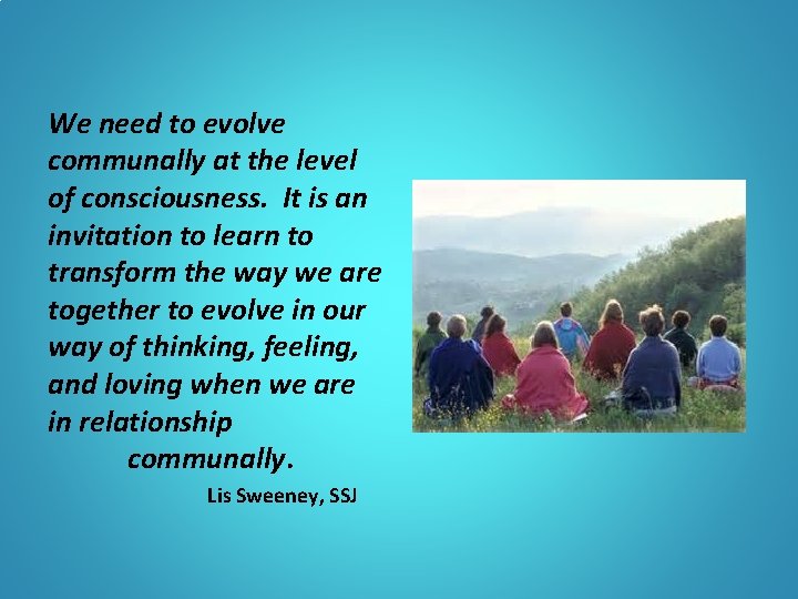 We need to evolve communally at the level of consciousness. It is an invitation We need to evolve communally at the level of consciousness. It is an invitation