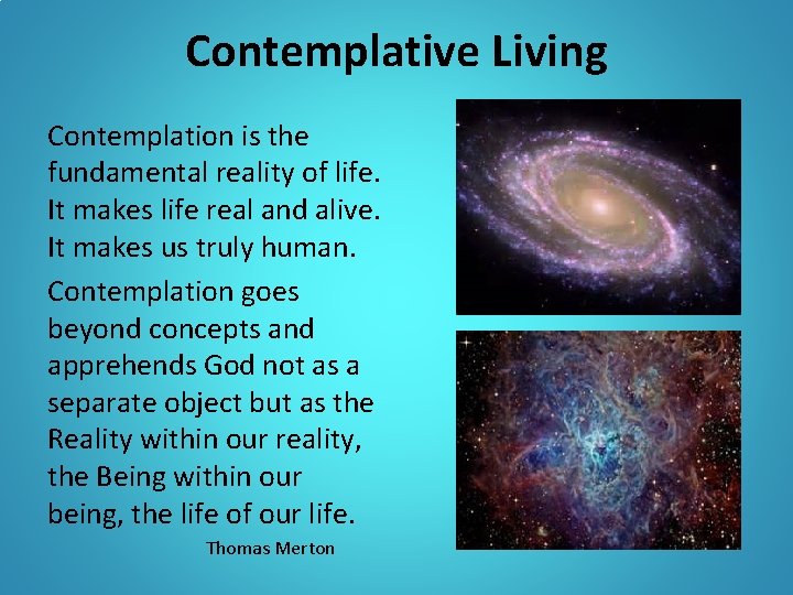 Contemplative Living Contemplation is the fundamental reality of life. It makes life real and Contemplative Living Contemplation is the fundamental reality of life. It makes life real and