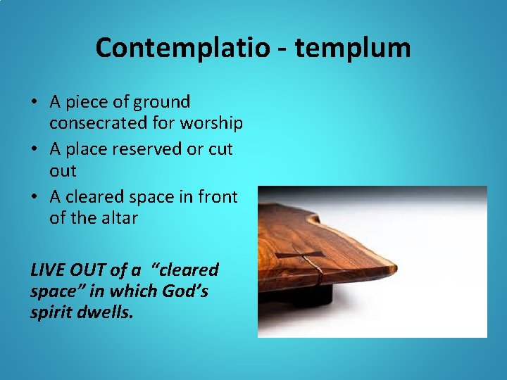 Contemplatio - templum • A piece of ground consecrated for worship • A place Contemplatio - templum • A piece of ground consecrated for worship • A place