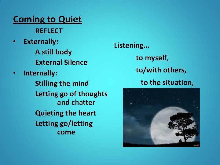 Coming to Quiet REFLECT • Externally: Listening… A still body to myself, External Silence Coming to Quiet REFLECT • Externally: Listening… A still body to myself, External Silence