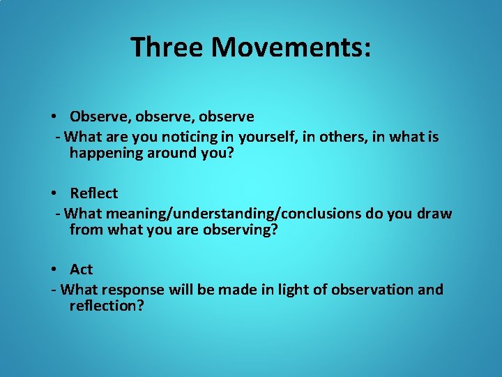 Three Movements: • Observe, observe - What are you noticing in yourself, in others, Three Movements: • Observe, observe - What are you noticing in yourself, in others,
