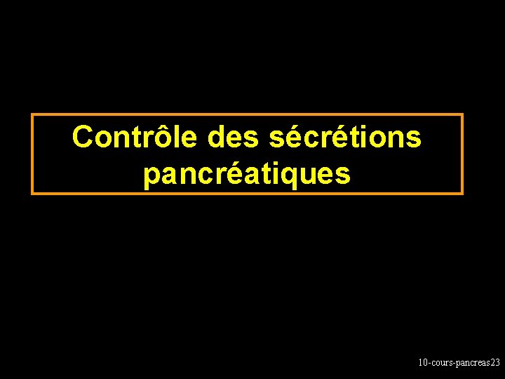 Contrôle des sécrétions pancréatiques 10 -cours-pancreas 23 