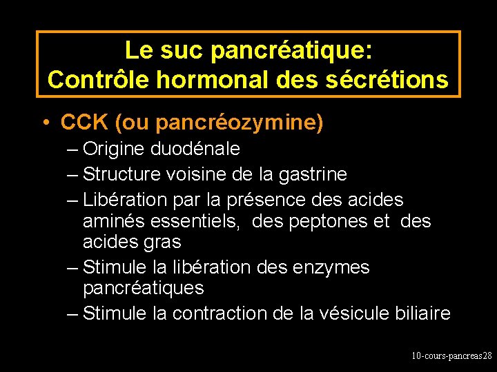 Le suc pancréatique: Contrôle hormonal des sécrétions • CCK (ou pancréozymine) – Origine duodénale
