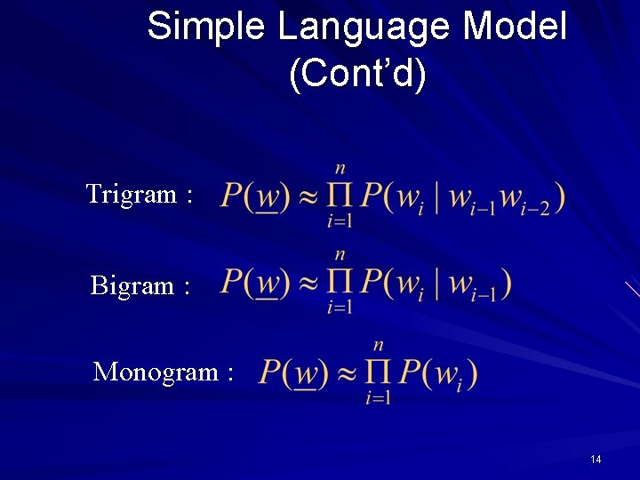 Simple Language Model (Cont’d) Trigram : Bigram : Monogram : 14 