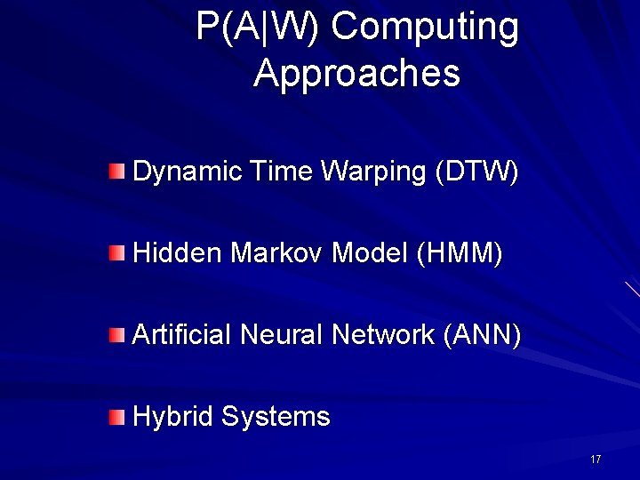 P(A|W) Computing Approaches Dynamic Time Warping (DTW) Hidden Markov Model (HMM) Artificial Neural Network