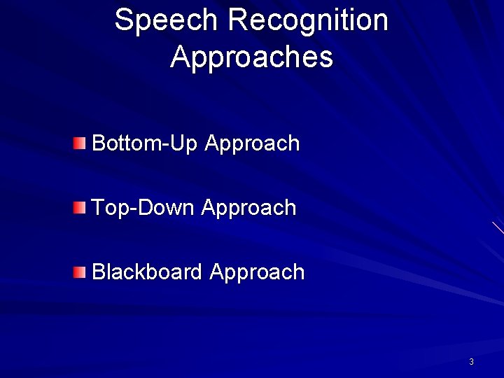 Speech Recognition Approaches Bottom-Up Approach Top-Down Approach Blackboard Approach 3 