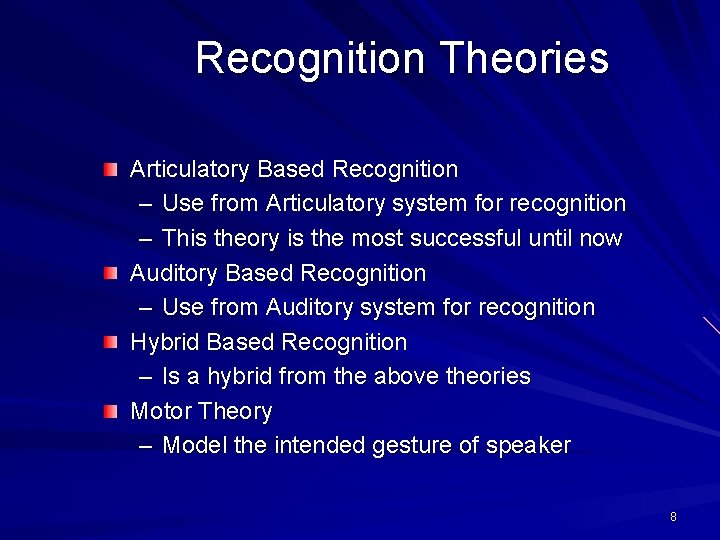 Recognition Theories Articulatory Based Recognition – Use from Articulatory system for recognition – This